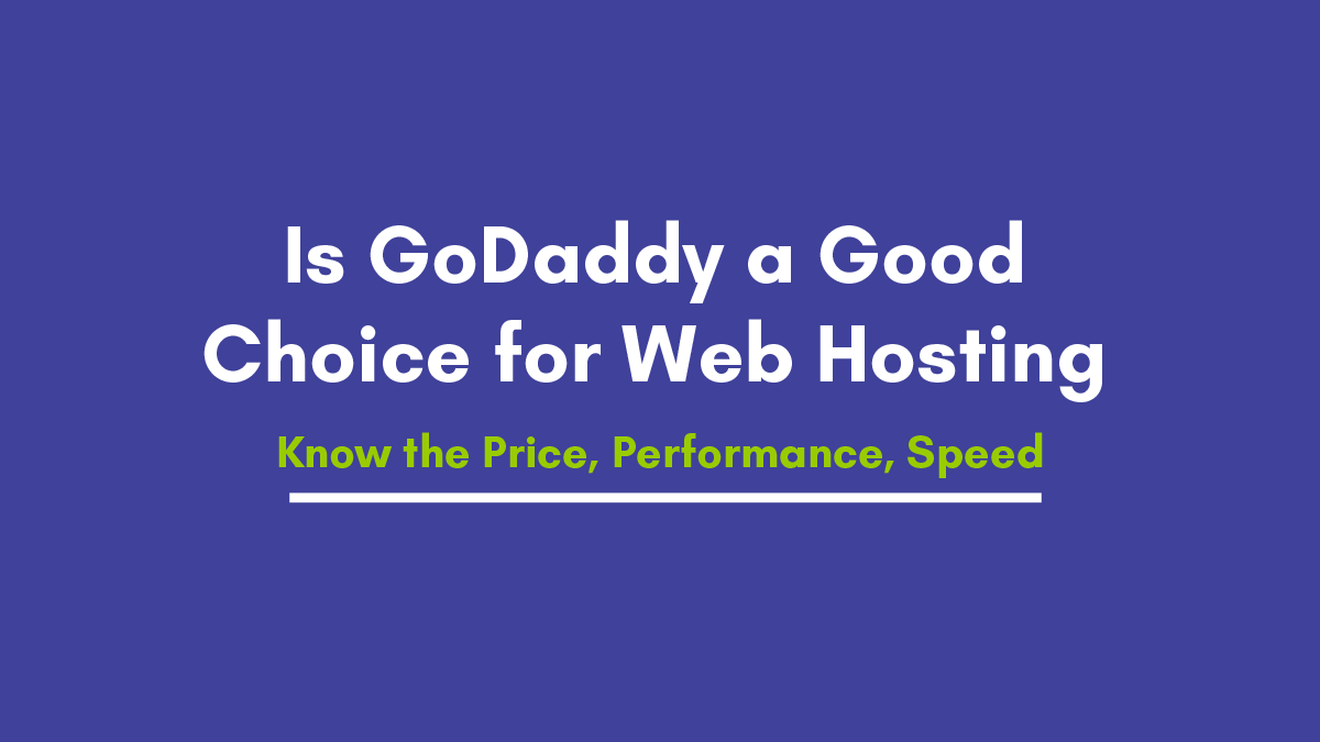 GoDaddy Web Hosting Review in 2021 – Know the Price, Performance, Speed, Uptime