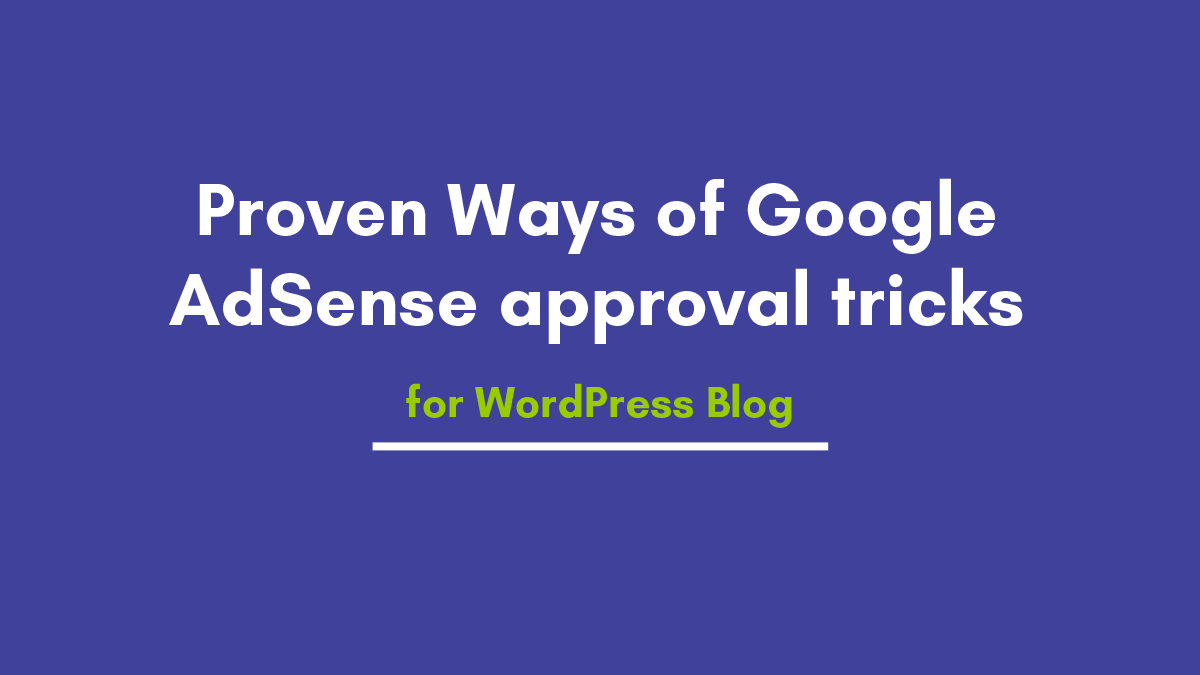 Proven Ways of Google AdSense approval tricks for WordPress Blog