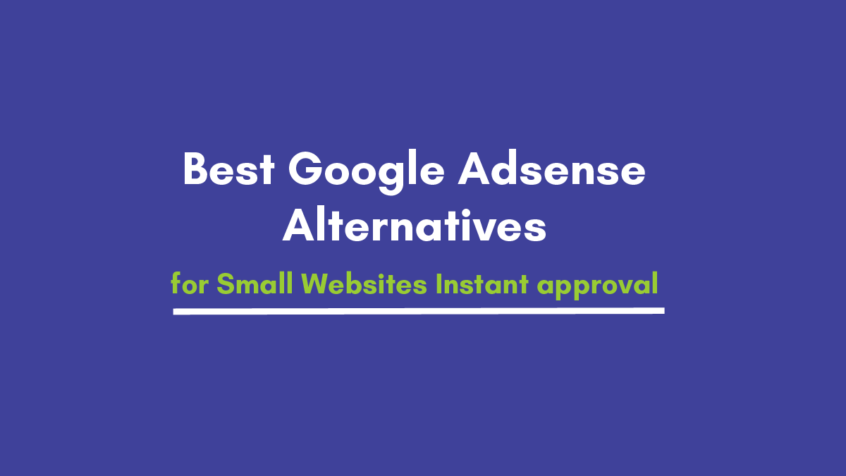 Best Google Adsense Alternatives for Small Websites – Instant approval