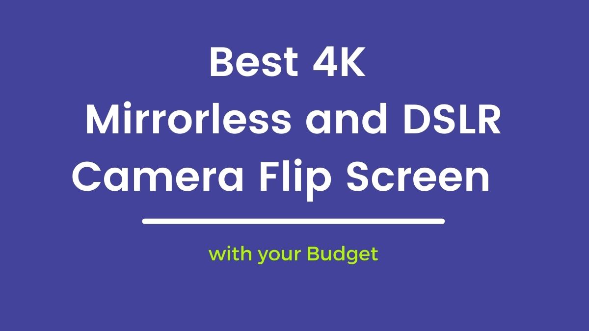 Best 4K Mirrorless and DSLR Camera Flip Screen with your Budget in India Highly Recommended for Youtubers