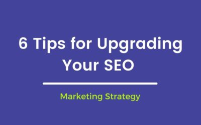 6 Tips for Upgrading Your SEO Marketing Strategy